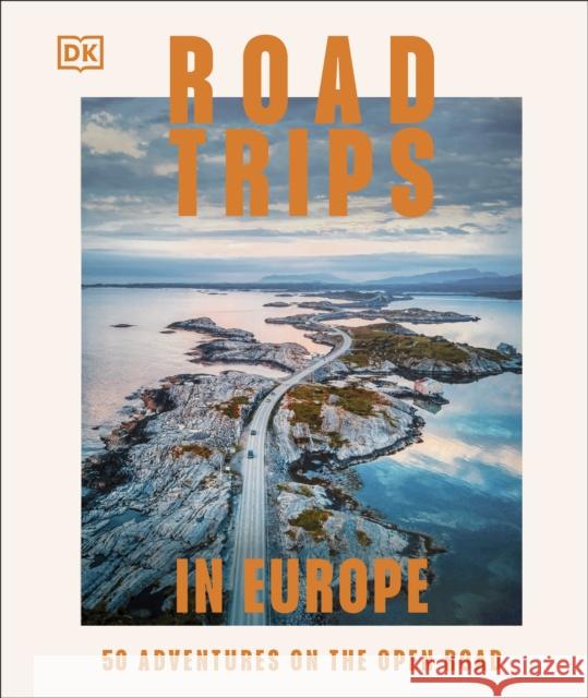 Road Trips in Europe: 50 Adventures on the Open Road DK Travel 9780241738047 Dorling Kindersley Ltd - książka