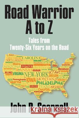 Road Warrior A to Z: Tales from Twenty-Six Years on the Road John R. Scannell 9780578216898 Wutherwood Press - książka