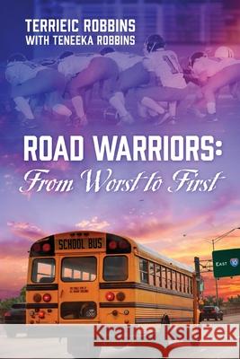 Road Warriors: From Worst to First Terrieic Robbins, Teneeka Robbins 9781977232267 Outskirts Press - książka