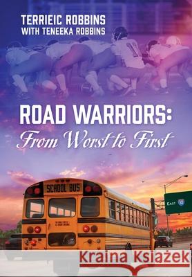 Road Warriors: From Worst to First Terrieic Robbins, Teneeka Robbins 9781977238368 Outskirts Press - książka