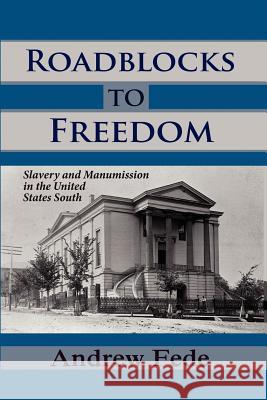 Roadblocks to Freedom: Slavery and Manumission in the United States South Andrew Fede 9781610271073 Quid Pro, LLC - książka
