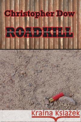 Roadkill Christopher Dow 9780979696848 Phosphene Publishing Company - książka