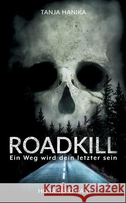 Roadkill: Ein Weg wird dein letzter sein Hanika, Tanja 9783751922838 Books on Demand - książka