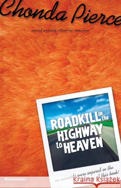 Roadkill on the Highway to Heaven Chonda Pierce 9780310235279 Zondervan Publishing Company - książka