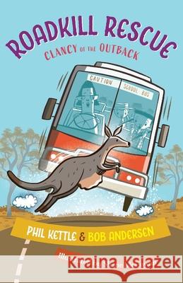 Roadkill Rescue: Clancy of the Outback series Phil Kettle Bob Andersen Shane McGowan 9781925308594 Wellington (Aust) Pty Ltd - książka