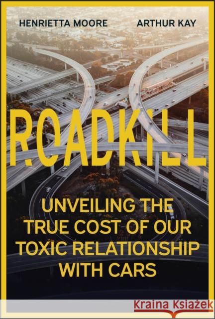 Roadkill: Unveiling the True Cost of Our Toxic Relationship with Cars Arthur (University College London, UK) Kay 9781394295999 Wiley - książka