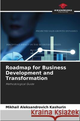 Roadmap for Business Development and Transformation Mikhail Aleksandrovich Kashurin 9786209394492 Our Knowledge Publishing - książka