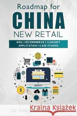 Roadmap for China New Retail: KOL, eCommerce, Concept Application, Case Studies Shee, Kevin 9798510014181 Independently published - książka