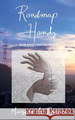Roadmap Hands: (and other reaching poems) Marjorie a. Thomas Marjorie a. Thomas 9781734794601 Marjorie A. Thomas - książka