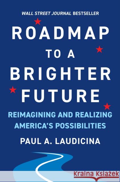 Roadmap to a Brighter Future: Reimagining and Realizing America's Possibilities Paul A. Laudicina 9781953295644 BenBella Books - książka