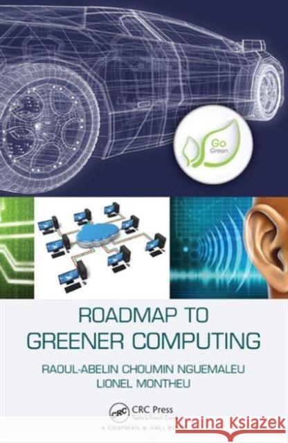 Roadmap to Greener Computing Raoul-Abelin Choumin Nguemaleu Charles-Herve Tchoutat Tchabo Lionel Montheu 9781466506848 CRC Press - książka