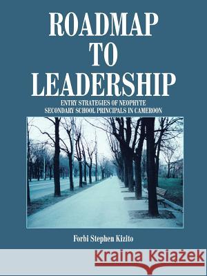 Roadmap to Leadership: Entry Strategies of Neophyte Kizito, Forbi Stephen 9781418433949 Authorhouse - książka