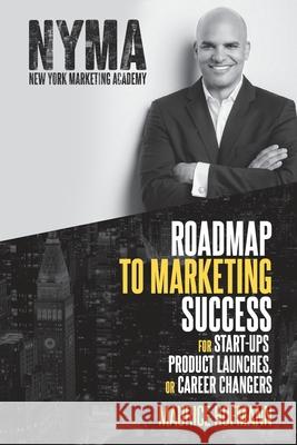 Roadmap to Marketing Success for Start-ups, Product Launches, or Career Changers Maurice Hofmann Joann Sandon 9780578701721 Maurice Hofmann - książka