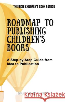 Roadmap to Publishing Children's Books: A Step-by-Step Guide from Idea to Publication Diana Aleksandrova 9781953118301 Dedoni - książka