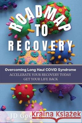 Roadmap To Recovery - Overcoming Long Haul COVID Syndrome: Accelerate Your Recovery Today Jd Goodman 9781777942724 1499632 Ontario Inc. - książka