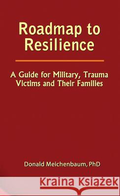 Roadmap to Resilience: A Guide for Military, Trauma Victims and Their Families Donald Meichenbaum 9780969884026 Institute Press - książka