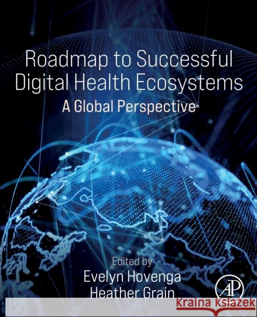 Roadmap to Successful Digital Health Ecosystems: A Global Perspective Hovenga, Evelyn 9780128234136 Academic Press - książka