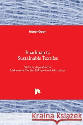 Roadmap to Sustainable Textiles Ayşeg?l K?rl? Muhammed İbrahim Bahtiyari Seher Kanat 9781837691715 Intechopen - książka