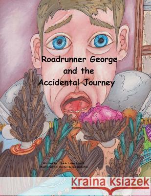 Roadrunner George and the Accidental Journey Laurie Lynne Lorsch, Rachel Renee Reikofski 9781503280335 Createspace Independent Publishing Platform - książka