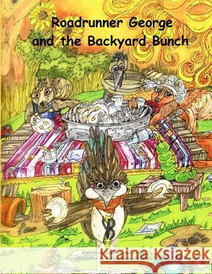 Roadrunner George and the Backyard Bunch Laurie Lynne Lorsch, Rachel Renee Reikofski 9781490999234 Createspace Independent Publishing Platform - książka