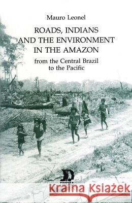Roads, Indians and the Environment in the Amazon: From the Central Brazil to the Pacific Ocean Leonel, Mauro 9788790730987 IWGIA - książka