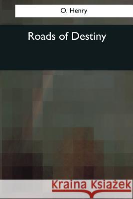 Roads of Destiny O. Henry 9781544094717 Createspace Independent Publishing Platform - książka