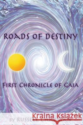 Roads of Destiny: First Chronicle of Gaia MR Russell Chapman MR Paul Keeton Mrs Dianne Chapman 9781502825018 Createspace - książka
