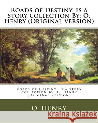 Roads of Destiny. is a story collection By: O. Henry (Original Version) Henry, O. 9781537103204 Createspace Independent Publishing Platform - książka