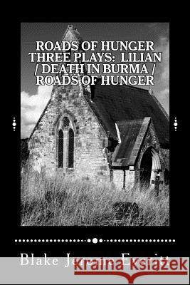 Roads of Hunger: Three Plays Blake Jerome Everitt 9781981119370 Createspace Independent Publishing Platform - książka