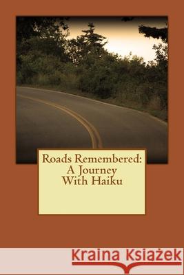 Roads Remembered: A Journey With Haiku Spencer E. Schoen 9781544288673 Createspace Independent Publishing Platform - książka