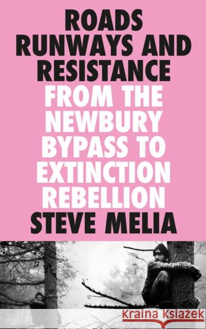 Roads, Runways and Resistance: From the Newbury Bypass to Extinction Rebellion Steve Melia   9780745340593 Pluto Press - książka