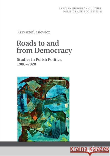 Roads to and from Democracy: Studies in Polish Politics, 1980- 2020 Irena Grudzińska-Gross Krzysztof Jasiewicz 9783631882870 Peter Lang Gmbh, Internationaler Verlag Der W - książka