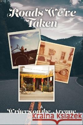 Roads We've Taken: A Writers on the Avenue Anthology Writers On the Avenue   9781736949856 Pearl City Press - książka