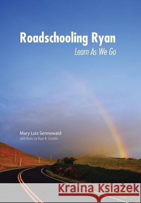 Roadschooling Ryan: Learn as We Go Sennewald, Mary Lois 9780595694914 iUniverse - książka