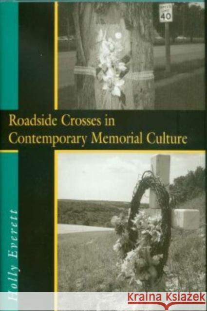 Roadside Crosses in Contemporary Memorial Culture Holly Everett 9781574411508 University of North Texas Press - książka