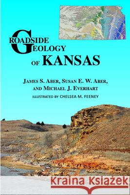 Roadside Geology of Kansas James A. Aber Susan E. W. Aber Michael J. Everhart 9780878427154 Mountain Press - książka