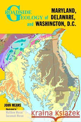 Roadside Geology of Maryland, Delaware, and Washington, D.C. John Means Matthew Moran Suzannah Moran 9780878425709 Mountain Press Publishing Company - książka