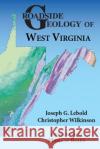 Roadside Geology of West Virginia Joseph G. Lebold Christopher Wilkinson Maria Af Rolaen 9780878426836 Mountain Press Publishing Co.