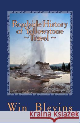 Roadside History of Yellowstone Travel: A Historic Guide To Yellowstone Blevins, Win 9780692439203 Wordworx Publishing - książka