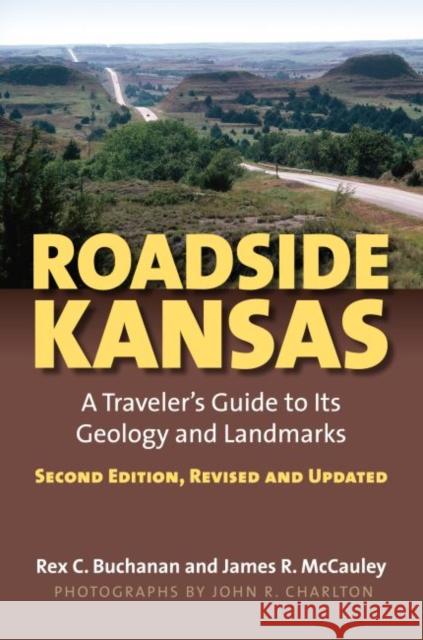 Roadside Kansas: A Traveler's Guide to Its Geology and Landmarks?second Edition, Revised and Updated Buchanan, Rex 9780700617005 University Press of Kansas - książka