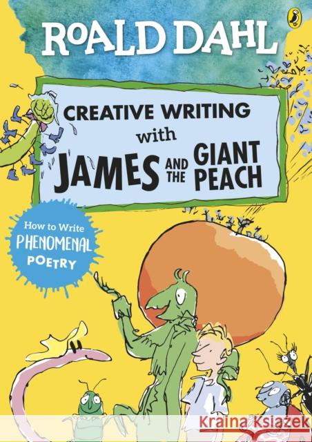 Roald Dahl Creative Writing with James and the Giant Peach: How to Write Phenomenal Poetry Roald Dahl Quentin Blake  9780241384626 Penguin Random House Children's UK - książka