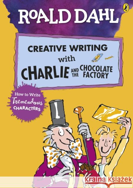Roald Dahl's Creative Writing with Charlie and the Chocolate Factory: How to Write Tremendous Characters    9780241384565 Penguin Random House Children's UK - książka