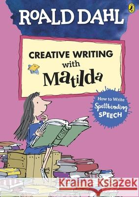 Roald Dahl's Creative Writing with Matilda: How to Write Spellbinding Speech    9780241384589 Puffin - książka