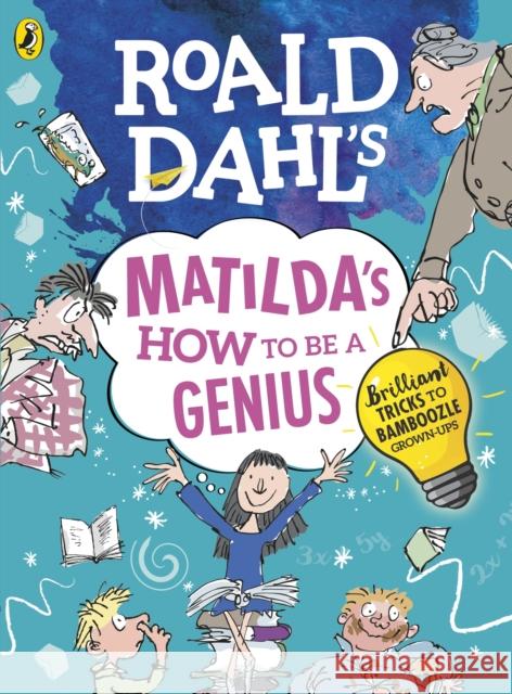 Roald Dahl's Matilda's How to be a Genius: Brilliant Tricks to Bamboozle Grown-Ups Dahl Roald 9780241371183 Penguin Random House Children's UK - książka