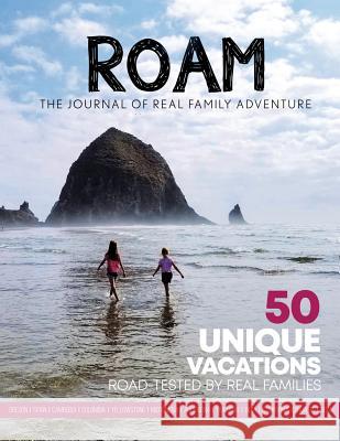 ROAM Journal of Real Family Adventure: 50 Unique Vacations Road-tested by Real Families Maryann Jone 9781642376524 Californian Guides - książka