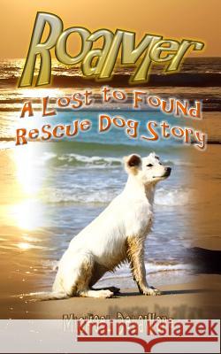 Roamer: A Lost to Found Rescue Dog Story Michael Delaware 9780692389959 If, and or But Publishing - książka