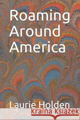 Roaming Around America Laurie Holden 9781658158824 Independently Published - książka