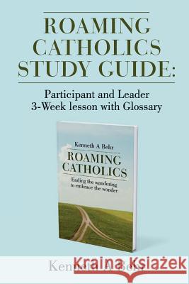 Roaming Catholics Study Guide: Participant and Leader 3-Week lesson with Glossary Behr, Kenneth a. 9781634527934 Xpyria Press - książka