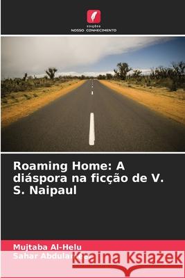 Roaming Home: A diáspora na ficção de V. S. Naipaul Al-Helu, Mujtaba, Abdulameer, Sahar 9786208774356 Edições Nosso Conhecimento - książka