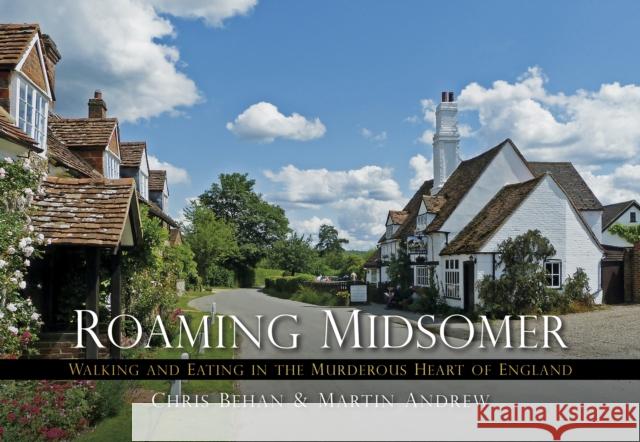 Roaming Midsomer: Walking and Eating in the Murderous Heart of England Martin Andrew Chris Behan 9780750955874 The History Press Ltd - książka